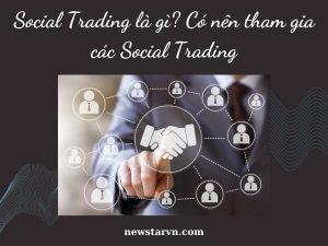 Social Trading là gì? Có nên tham gia các Social Trading