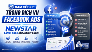 Cam Kết KPI Trong Dịch Vụ Facebook Ads: NEWSTAR Làm Gì Khác Các Agency Khác?