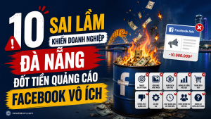 10 Sai Lầm Khiến Doanh Nghiệp Đà Nẵng Đốt Tiền Quảng Cáo Facebook Vô Ích