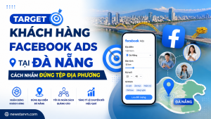 Target Khách Hàng Facebook Ads Tại Đà Nẵng: Cách Nhắm Đúng Tệp Địa Phương