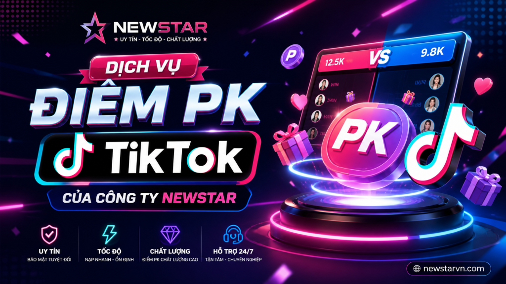 Dịch vụ Điểm PK TikTok của công ty NEWSTAR