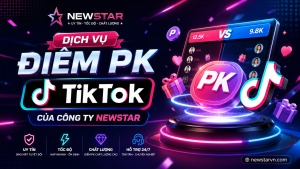 Dịch vụ Điểm PK TikTok của công ty NEWSTAR