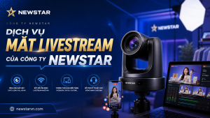 Dịch vụ Mắt Livestream của công ty NEWSTAR