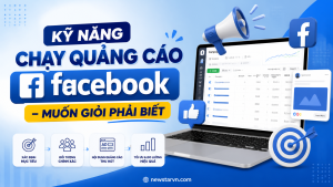 Kỹ Năng Chạy Quảng Cáo Facebook – Muốn Giỏi Phải Biết