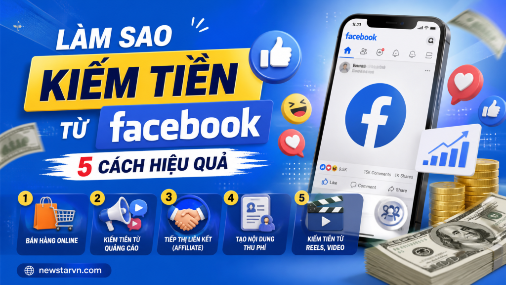 Làm Sao Kiếm Tiền Từ Facebook – 5 Cách Hiệu Quả