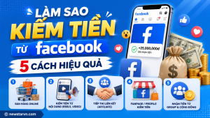 Làm Sao Kiếm Tiền Từ Facebook – 5 Cách Hiệu Quả
