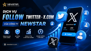 Dịch vụ Follow Twitter - X.com của công ty NEWSTAR