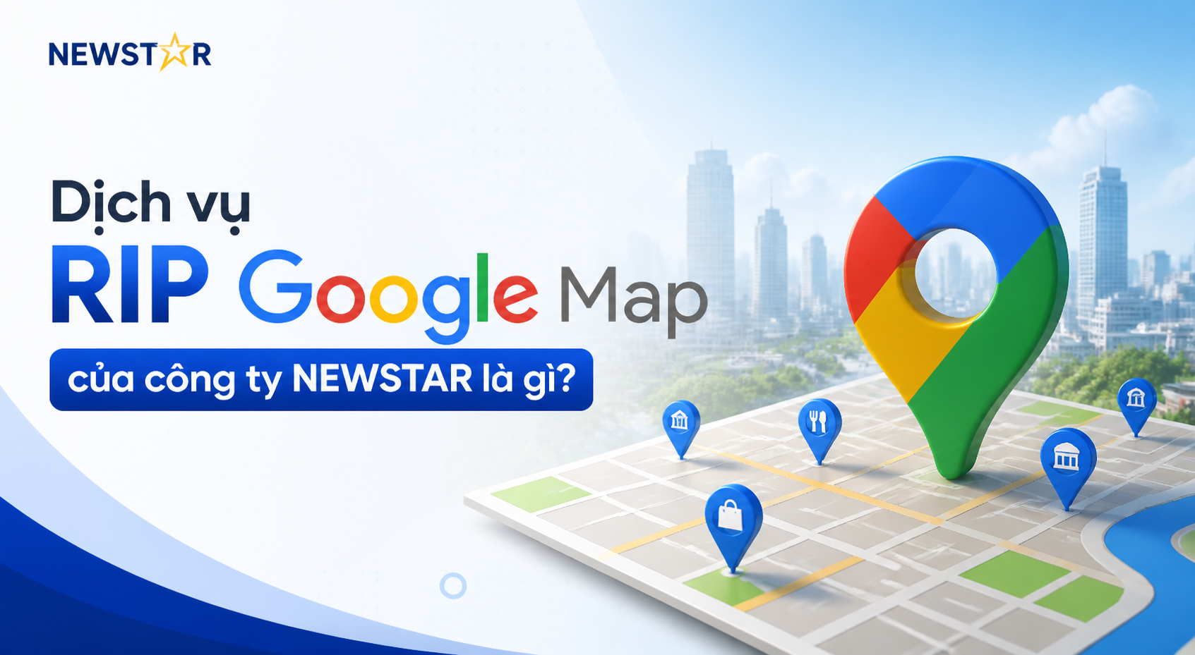 Dịch vụ RIP Google Map của công ty NEWSTAR là gì?