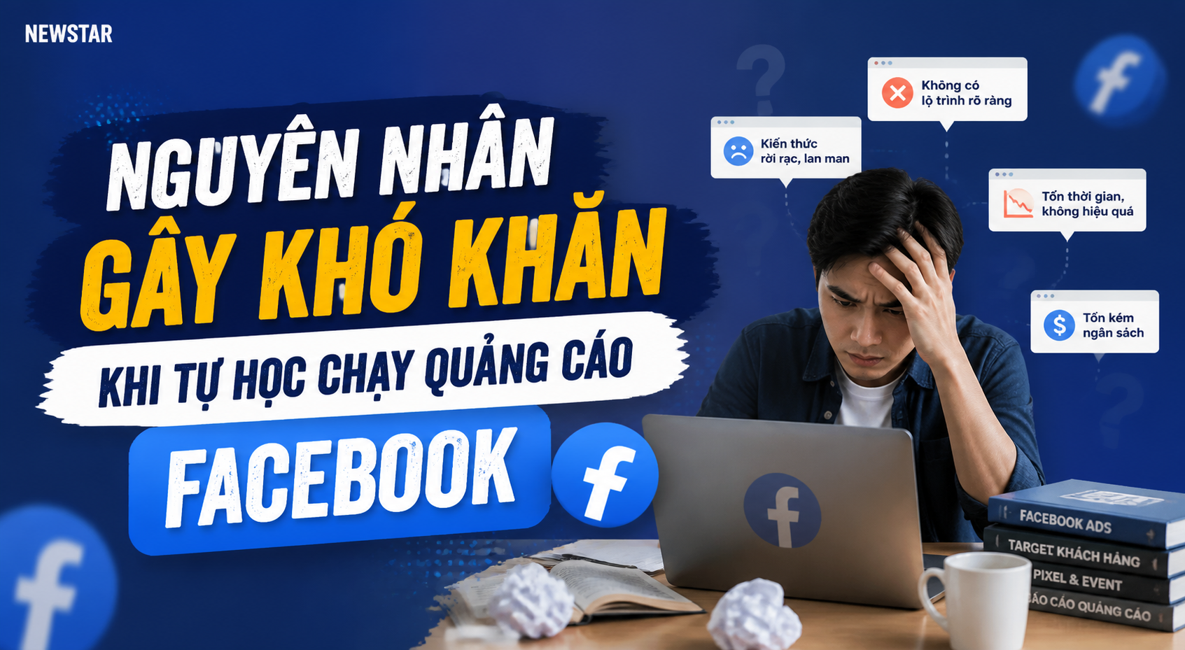 Nguyên nhân Gây Khó Khăn Khi Tự Học Chạy Quảng Cáo Facebook